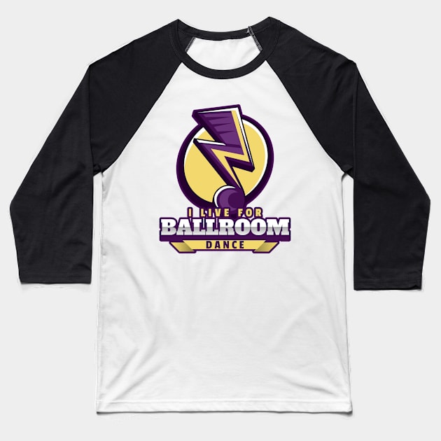 I Live For Ballroom Dance Baseball T-Shirt by kansaikate